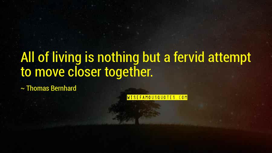 Moving Quotes By Thomas Bernhard: All of living is nothing but a fervid