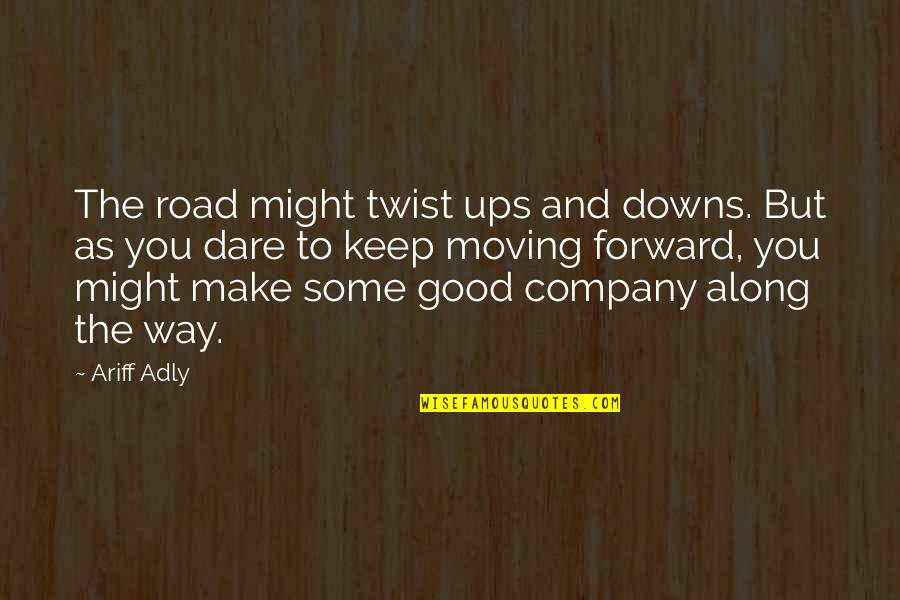 Moving Quotes Quotes By Ariff Adly: The road might twist ups and downs. But