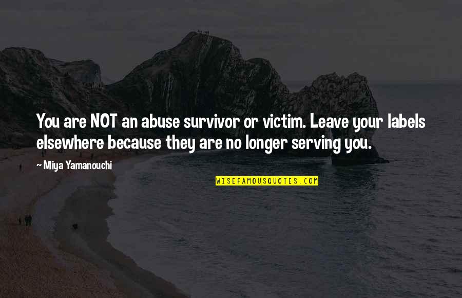 Moving Quotes Quotes By Miya Yamanouchi: You are NOT an abuse survivor or victim.