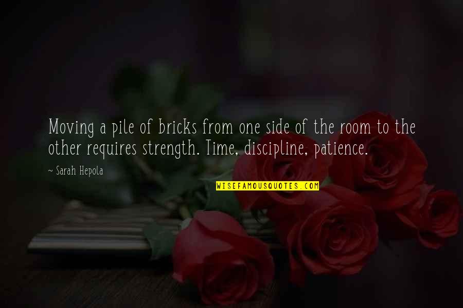 Moving Strength Quotes By Sarah Hepola: Moving a pile of bricks from one side