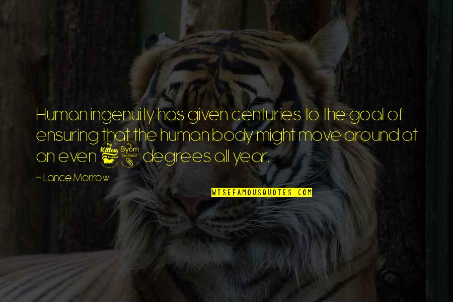 Moving The Body Quotes By Lance Morrow: Human ingenuity has given centuries to the goal Moving The Body Quotes By Lance Morrow: Human ingenuity has given centuries to the goal