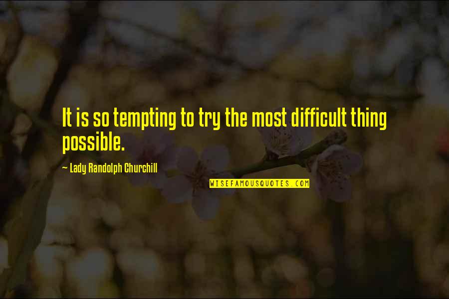 Moving The Needle Quotes By Lady Randolph Churchill: It is so tempting to try the most