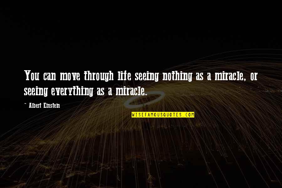 Moving Through Life Quotes By Albert Einstein: You can move through life seeing nothing as