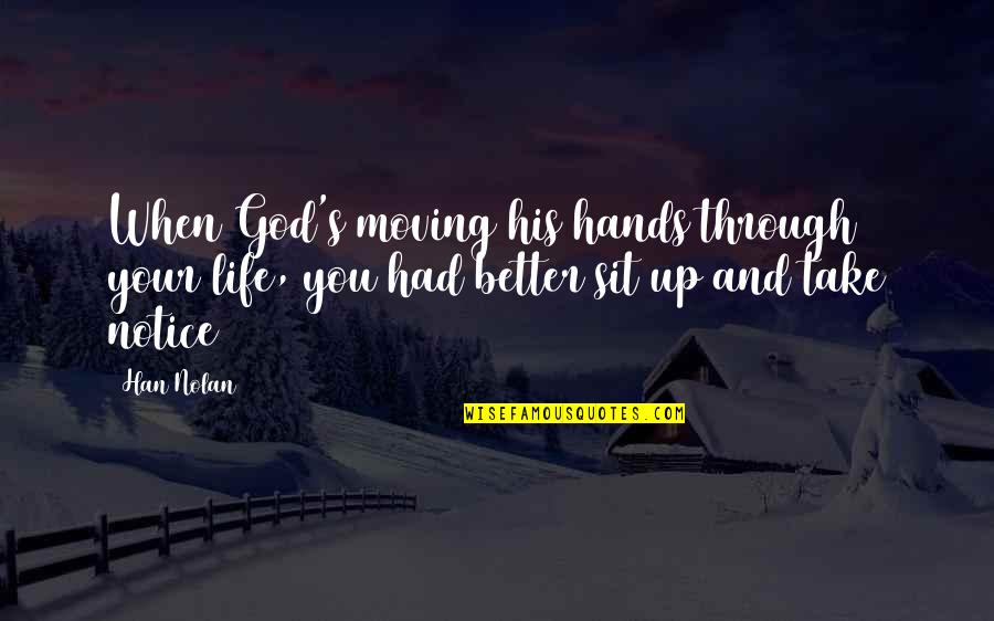 Moving Through Life Quotes By Han Nolan: When God's moving his hands through your life,
