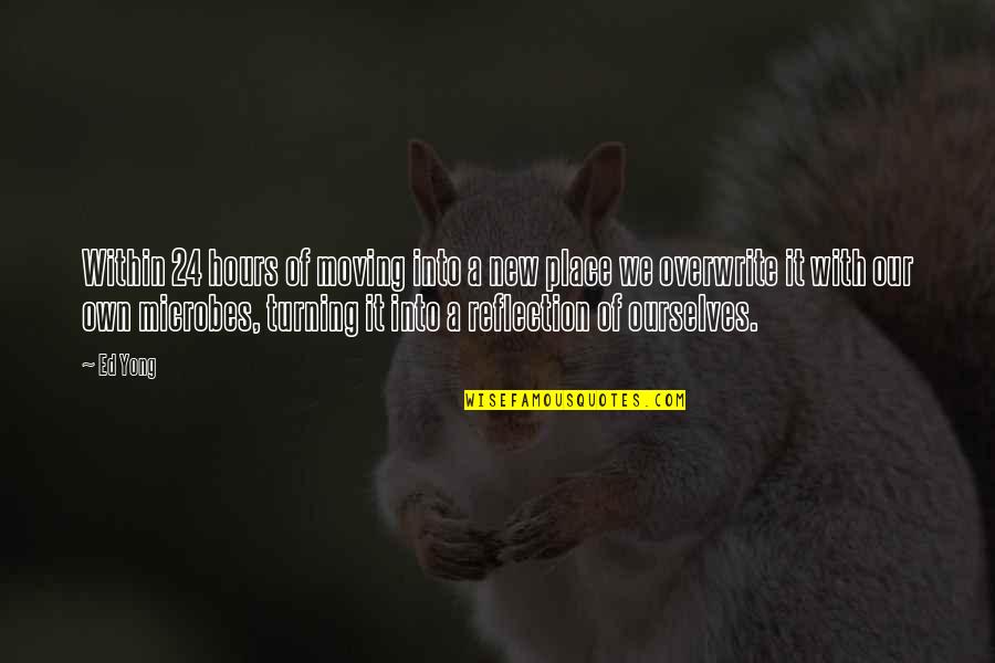 Moving To A New Place Quotes By Ed Yong: Within 24 hours of moving into a new