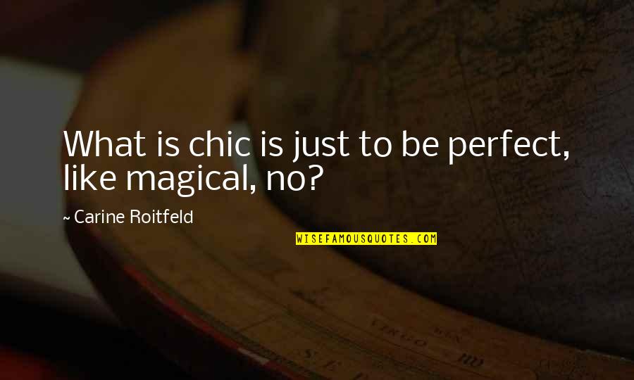 Moving To A New State Quotes By Carine Roitfeld: What is chic is just to be perfect,