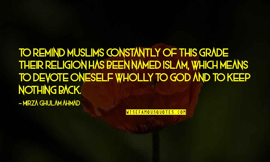 Moving To A New Town Quotes By Mirza Ghulam Ahmad: To remind Muslims constantly of this grade their
