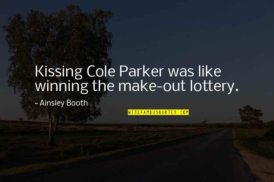 Moving To Colorado Quotes By Ainsley Booth: Kissing Cole Parker was like winning the make-out