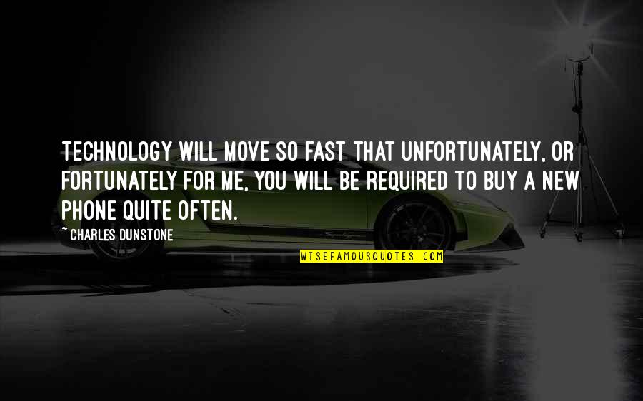 Moving To Fast Quotes By Charles Dunstone: Technology will move so fast that unfortunately, or Moving To Fast Quotes By Charles Dunstone: Technology will move so fast that unfortunately, or