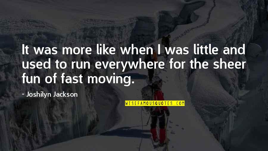 Moving To Fast Quotes By Joshilyn Jackson: It was more like when I was little Moving To Fast Quotes By Joshilyn Jackson: It was more like when I was little