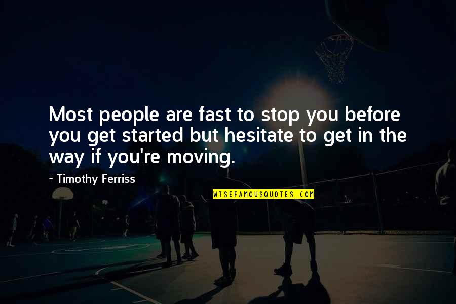 Moving To Fast Quotes By Timothy Ferriss: Most people are fast to stop you before Moving To Fast Quotes By Timothy Ferriss: Most people are fast to stop you before