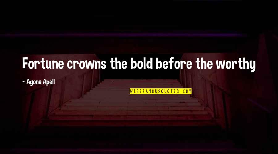 Moving To London Quotes By Agona Apell: Fortune crowns the bold before the worthy Moving To London Quotes By Agona Apell: Fortune crowns the bold before the worthy