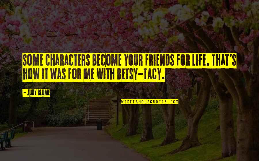 Moving To New Country Quotes By Judy Blume: Some characters become your friends for life. That's