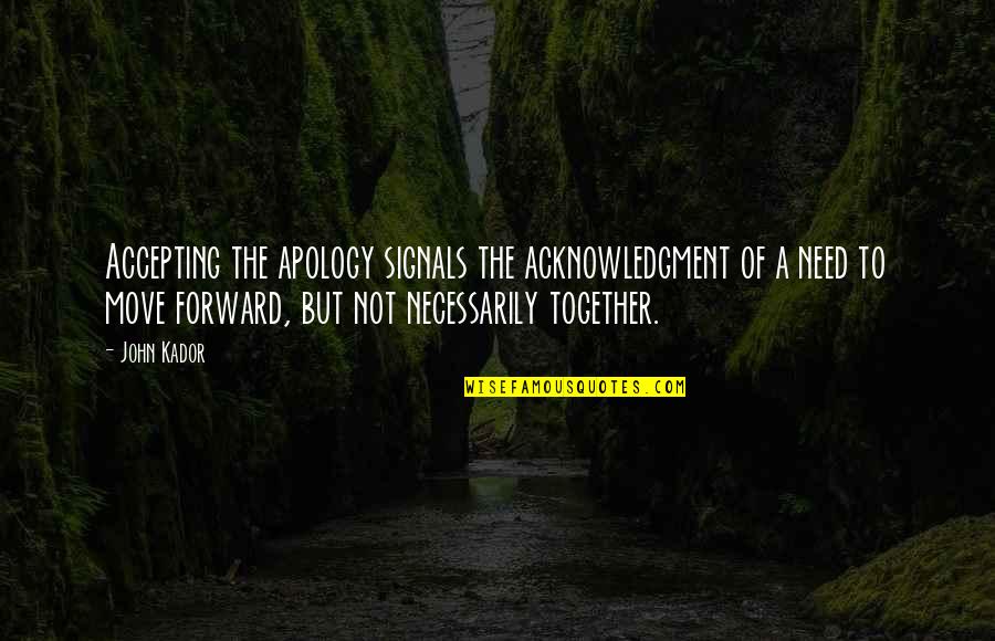 Moving Together Quotes By John Kador: Accepting the apology signals the acknowledgment of a