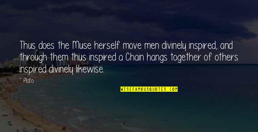 Moving Together Quotes By Plato: Thus does the Muse herself move men divinely