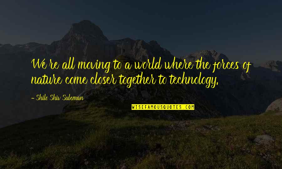 Moving Together Quotes By Shilo Shiv Suleman: We're all moving to a world where the