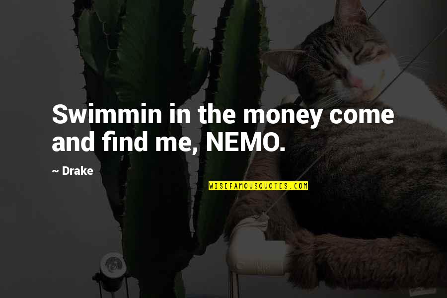 Moving Too Fast In A Relationship Quotes By Drake: Swimmin in the money come and find me,