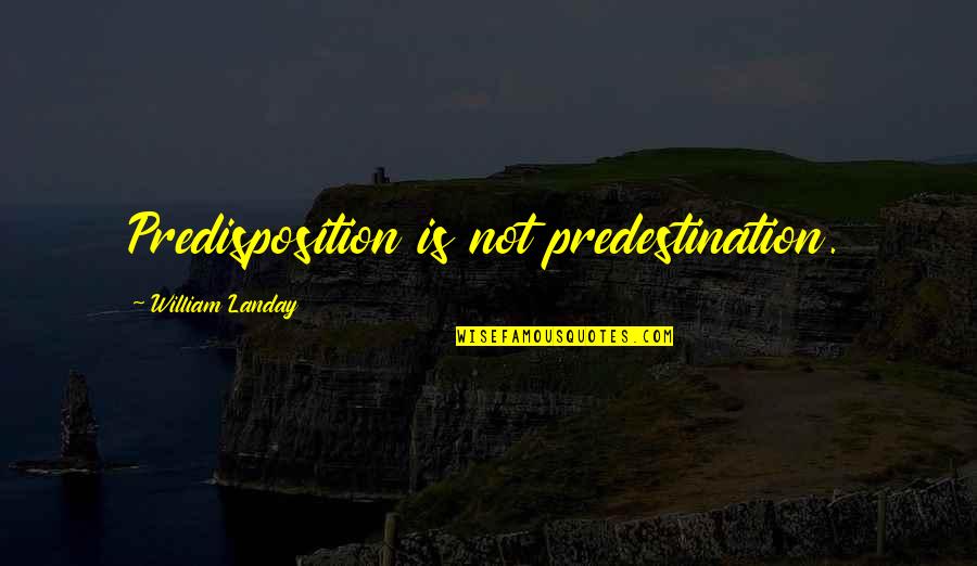 Moving Too Fast In Life Quotes By William Landay: Predisposition is not predestination.