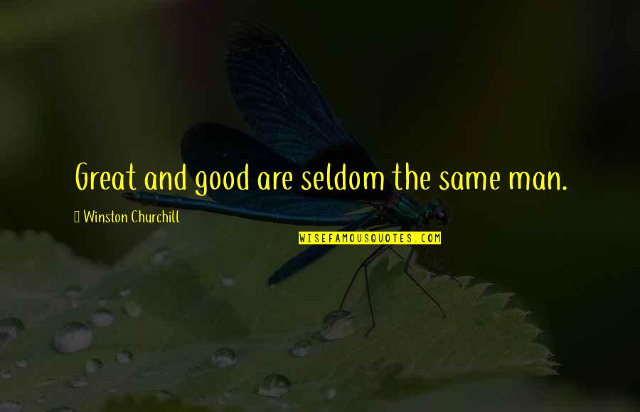 Moving Towards Excellence Quotes By Winston Churchill: Great and good are seldom the same man.