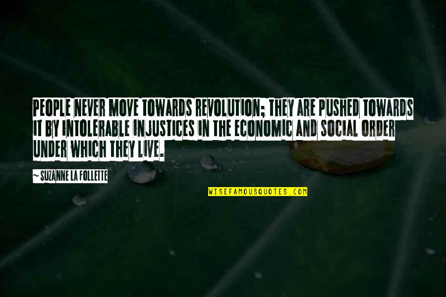 Moving Towards Quotes By Suzanne La Follette: People never move towards revolution; they are pushed