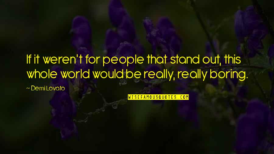 Moving Towards Success Quotes By Demi Lovato: If it weren't for people that stand out,
