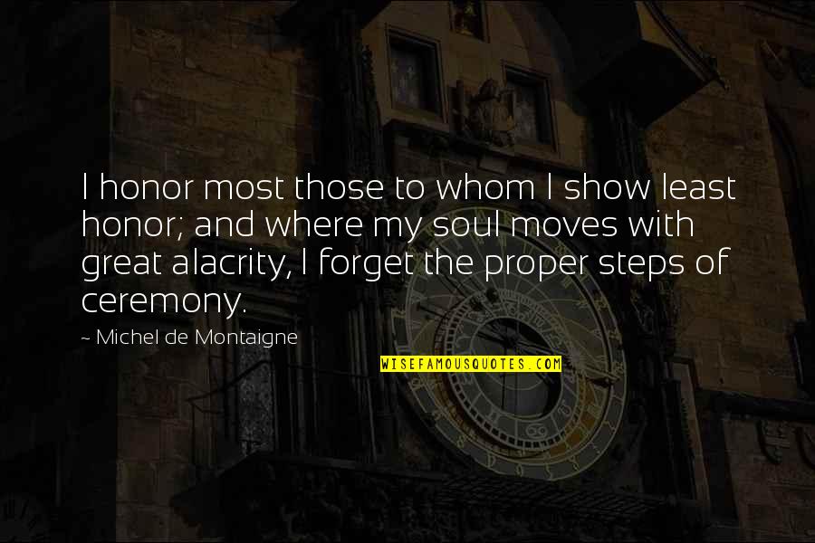 Moving Up Ceremony Quotes By Michel De Montaigne: I honor most those to whom I show Moving Up Ceremony Quotes By Michel De Montaigne: I honor most those to whom I show
