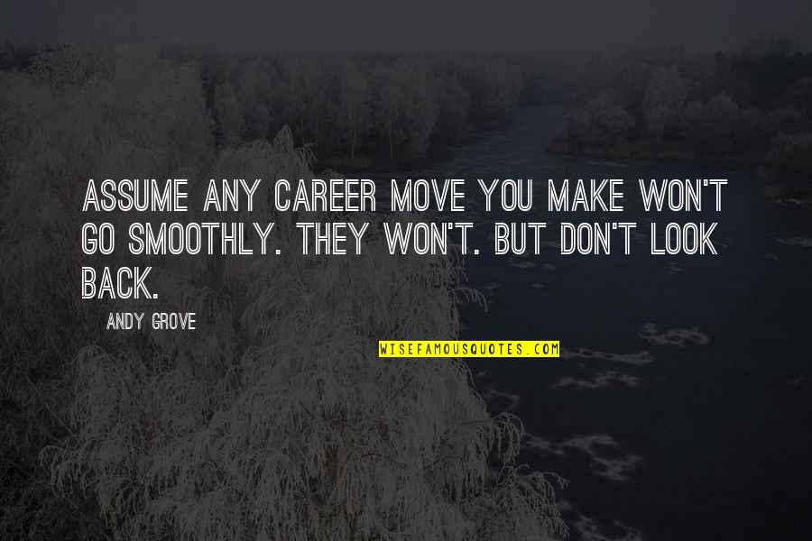Moving Up In Career Quotes By Andy Grove: Assume any career move you make won't go
