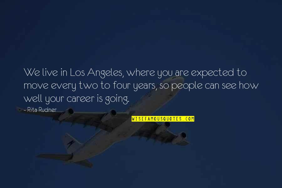 Moving Up In Career Quotes By Rita Rudner: We live in Los Angeles, where you are