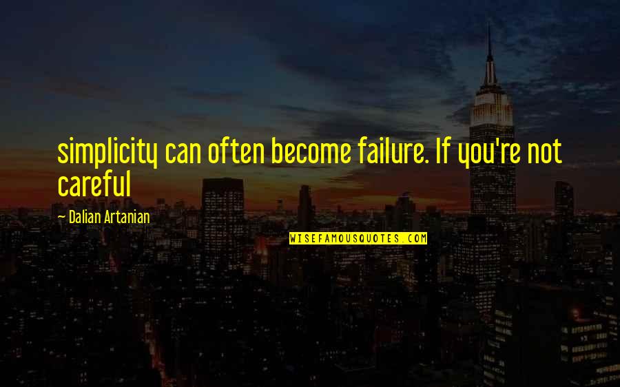 Moving Up In Your Career Quotes By Dalian Artanian: simplicity can often become failure. If you're not Moving Up In Your Career Quotes By Dalian Artanian: simplicity can often become failure. If you're not
