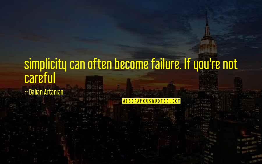 Moving Up In Your Career Quotes By Dalian Artanian: simplicity can often become failure. If you're not