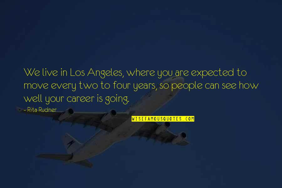 Moving Up In Your Career Quotes By Rita Rudner: We live in Los Angeles, where you are