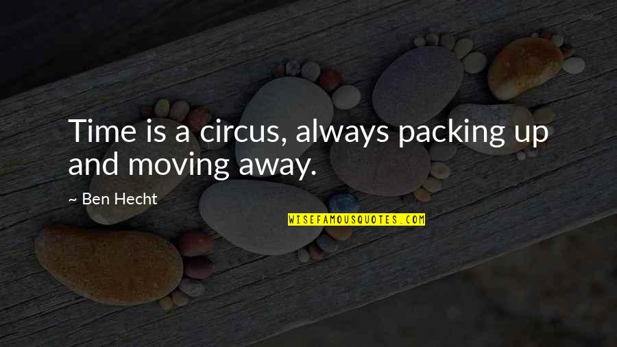 Moving Up Quotes By Ben Hecht: Time is a circus, always packing up and