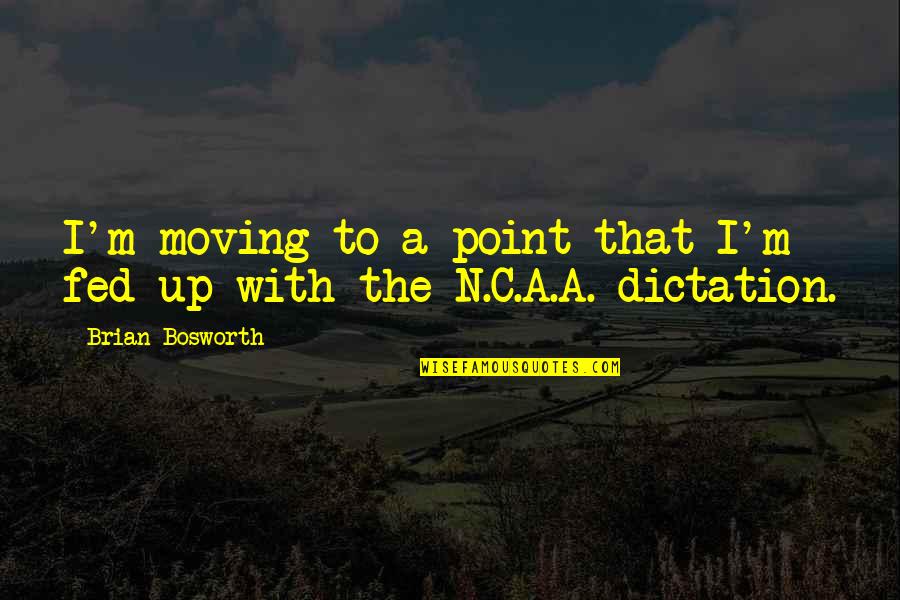 Moving Up Quotes By Brian Bosworth: I'm moving to a point that I'm fed