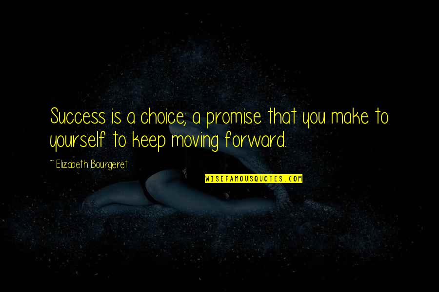Moving Up Quotes By Elizabeth Bourgeret: Success is a choice; a promise that you