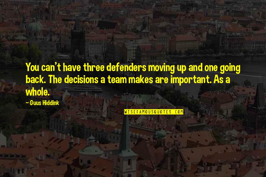 Moving Up Quotes By Guus Hiddink: You can't have three defenders moving up and