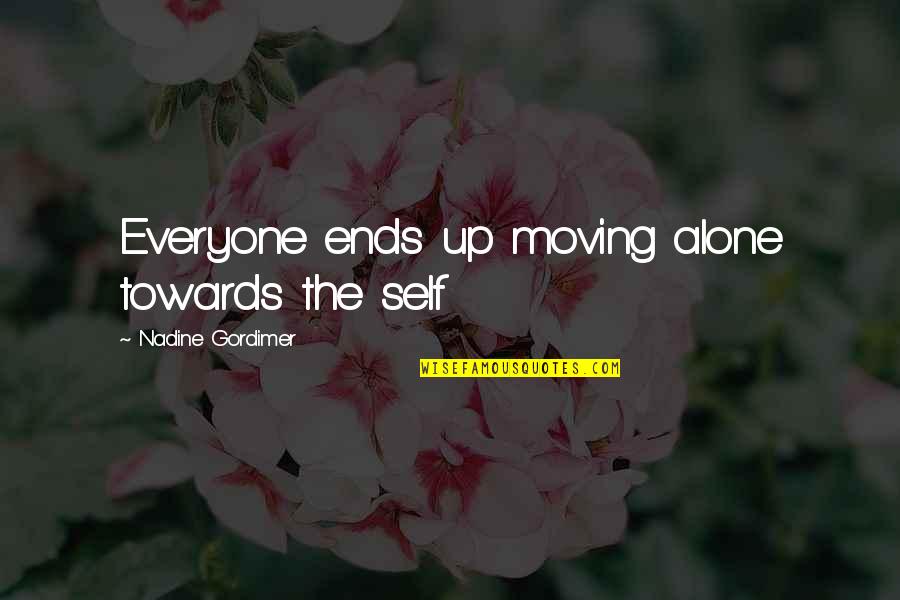 Moving Up Quotes By Nadine Gordimer: Everyone ends up moving alone towards the self