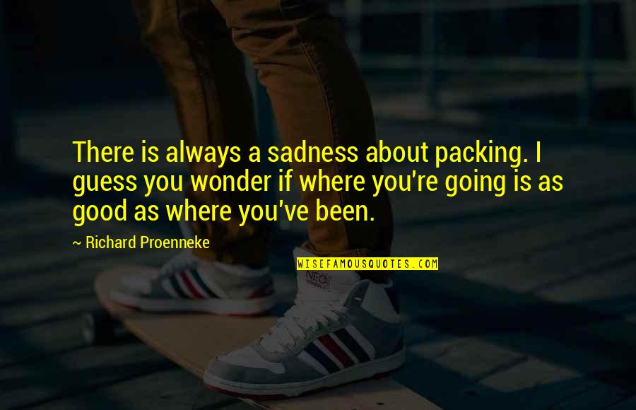 Moving Up Quotes By Richard Proenneke: There is always a sadness about packing. I