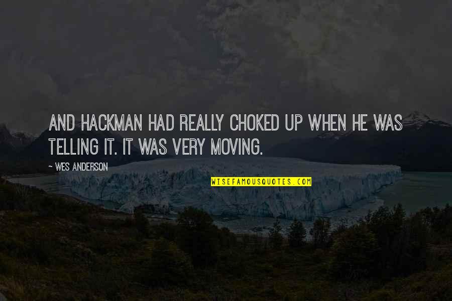 Moving Up Quotes By Wes Anderson: And Hackman had really choked up when he