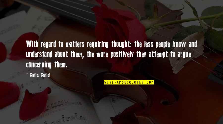 Moving Your Office Quotes By Galileo Galilei: With regard to matters requiring thought: the less Moving Your Office Quotes By Galileo Galilei: With regard to matters requiring thought: the less