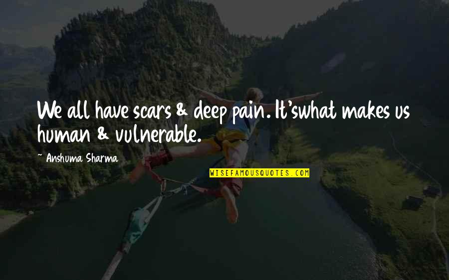 Movingon Quotes By Anshuma Sharma: We all have scars & deep pain. It'swhat Movingon Quotes By Anshuma Sharma: We all have scars & deep pain. It'swhat