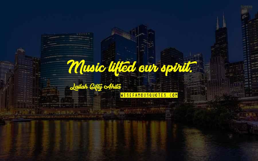 Movingon Quotes By Lailah Gifty Akita: Music lifted our spirit. Movingon Quotes By Lailah Gifty Akita: Music lifted our spirit.