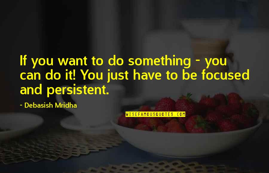 Movitivation Quotes By Debasish Mridha: If you want to do something - you