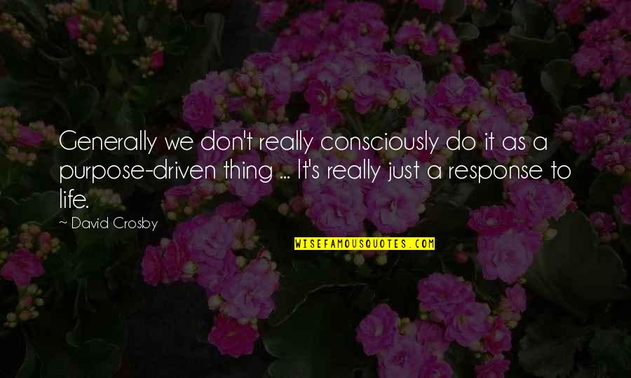 Mov'st Quotes By David Crosby: Generally we don't really consciously do it as