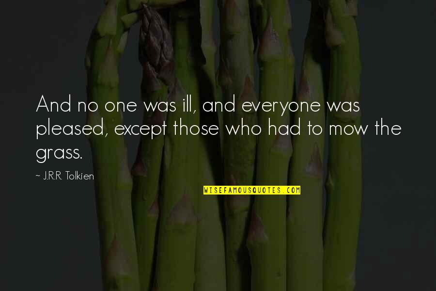 Mow Quotes By J.R.R. Tolkien: And no one was ill, and everyone was