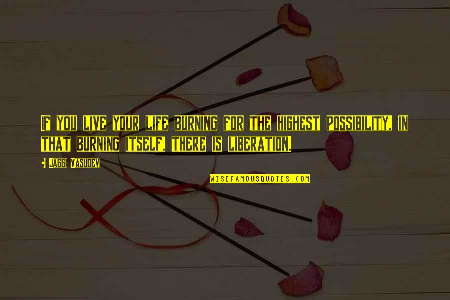Mowaffaq Quotes By Jaggi Vasudev: If you live your life burning for the Mowaffaq Quotes By Jaggi Vasudev: If you live your life burning for the