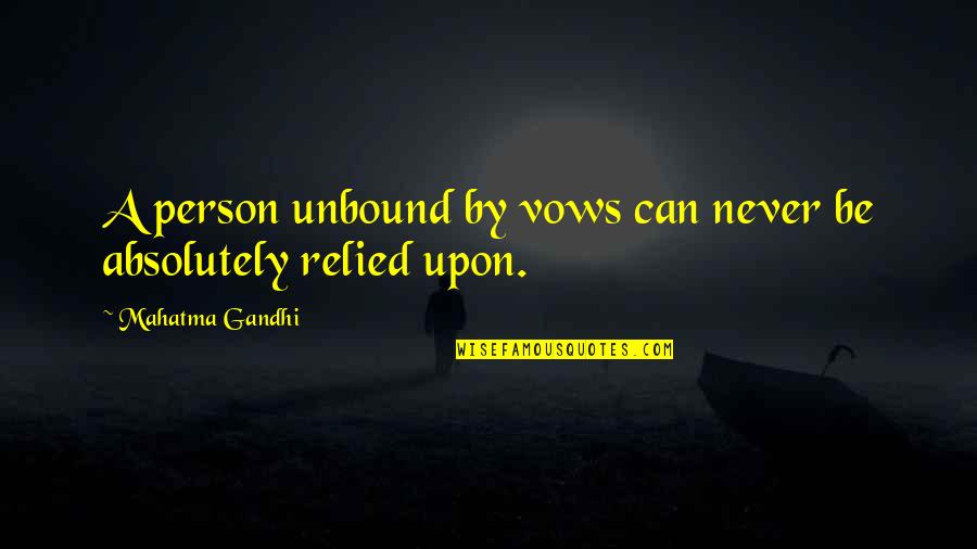 Mowaffaq Quotes By Mahatma Gandhi: A person unbound by vows can never be Mowaffaq Quotes By Mahatma Gandhi: A person unbound by vows can never be