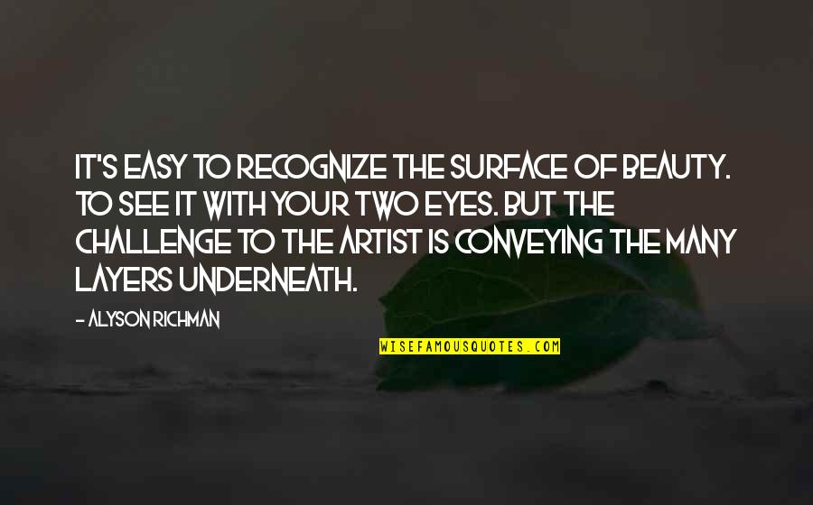 Mowett Ryder Quotes By Alyson Richman: It's easy to recognize the surface of beauty. Mowett Ryder Quotes By Alyson Richman: It's easy to recognize the surface of beauty.