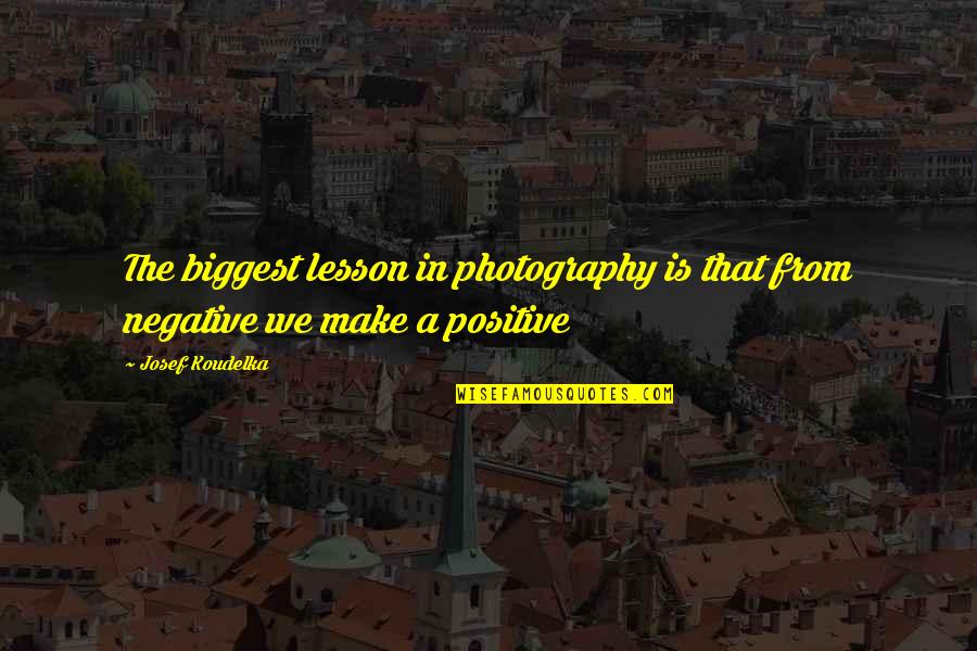Mowgli Famous Quotes By Josef Koudelka: The biggest lesson in photography is that from