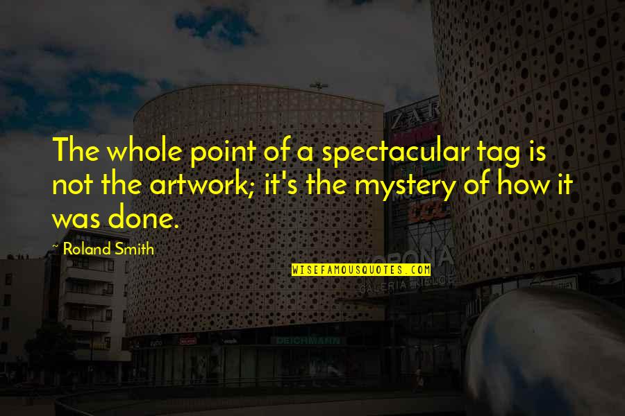 Mowgli Famous Quotes By Roland Smith: The whole point of a spectacular tag is Mowgli Famous Quotes By Roland Smith: The whole point of a spectacular tag is
