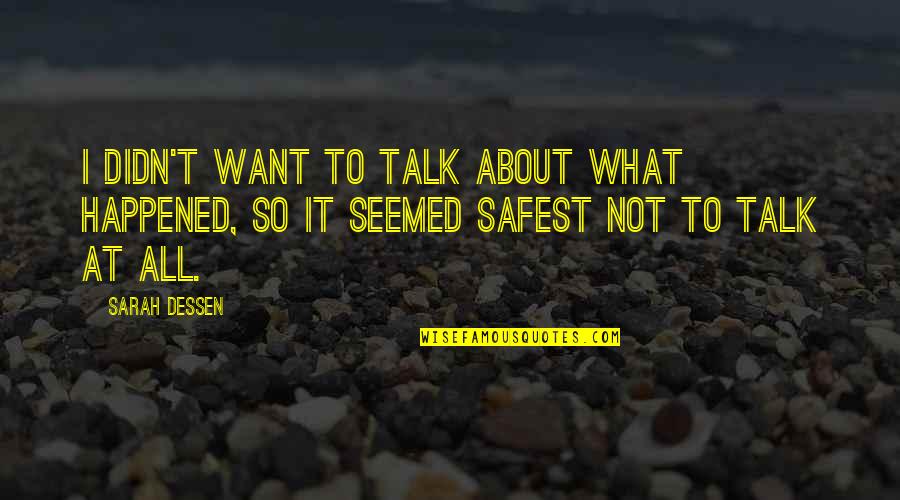 Mowgli Quotes By Sarah Dessen: I didn't want to talk about what happened,